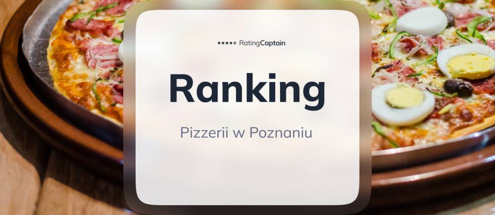 Pizzerie w Poznaniu - ranking TOP 10
