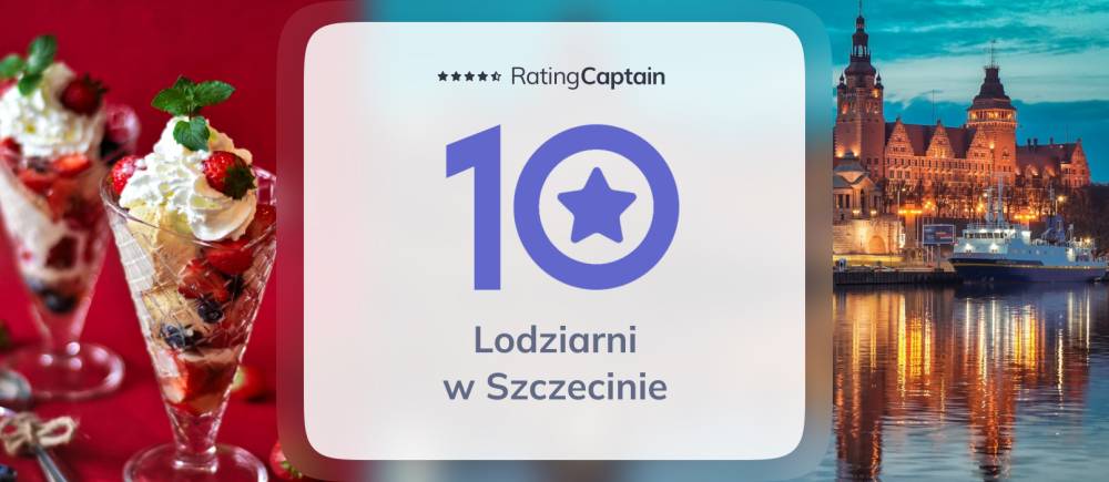 Lodziarnie w Szczecinie - ranking TOP 10